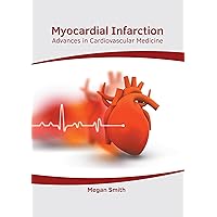Myocardial Infarction: Advances in Cardiovascular Medicine Myocardial Infarction: Advances in Cardiovascular Medicine Hardcover