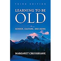 Learning to Be Old: Gender, Culture, and Aging Learning to Be Old: Gender, Culture, and Aging Paperback eTextbook Hardcover