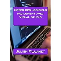 Créer des logiciels facilement avec Visual studio (French Edition) Créer des logiciels facilement avec Visual studio (French Edition) Paperback