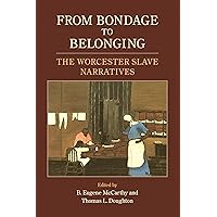From Bondage to Belonging: The Worcester Slave Narratives From Bondage to Belonging: The Worcester Slave Narratives Paperback Mass Market Paperback