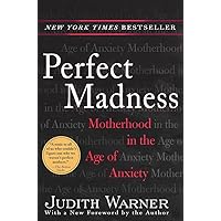 Perfect Madness: Motherhood in the Age of Anxiety Perfect Madness: Motherhood in the Age of Anxiety Paperback Kindle Hardcover