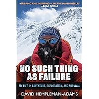 No Such Thing as Failure: My Life in Adventure, Exploration, and Survival