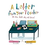 A Letter From Your Teacher: On the Last Day of School (The Classroom Community Collection) A Letter From Your Teacher: On the Last Day of School (The Classroom Community Collection) Paperback Kindle Hardcover