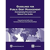 Guidelines for Public Debt Management: Accompanying Document and Selected Case Studies Guidelines for Public Debt Management: Accompanying Document and Selected Case Studies Kindle Paperback