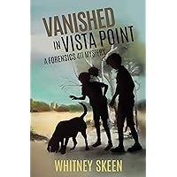 Vanished in Vista Point: a Forensics 411 mystery (Forensics 411 Mysteries Book 1)