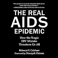Real AIDS Epidemic: How the Tragic HIV Mistake Threatens Us All Real AIDS Epidemic: How the Tragic HIV Mistake Threatens Us All Audible Audiobook Kindle Hardcover