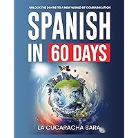 Spanish in 60 Days: The Language Learning Workbook to Help You Speak Just Like the Locals With Common Slang Words and Phrases, Conversation Starters, and Grammar Rules to Live By! Spanish in 60 Days: The Language Learning Workbook to Help You Speak Just Like the Locals With Common Slang Words and Phrases, Conversation Starters, and Grammar Rules to Live By! Paperback Audible Audiobook Kindle Hardcover