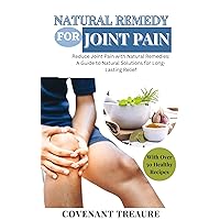 NATURAL REMEDY FOR JOINT PAIN: Ultimate guide to relief aches, Herbal remedies, Tea cure, Pain management, Natural health, Balm, Relief cream, Pain pills, Supplement, Recipes, Cookbook 2023 NATURAL REMEDY FOR JOINT PAIN: Ultimate guide to relief aches, Herbal remedies, Tea cure, Pain management, Natural health, Balm, Relief cream, Pain pills, Supplement, Recipes, Cookbook 2023 Kindle Hardcover Paperback