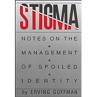 Stigma: Notes on the Management of Spoiled Identity Stigma: Notes on the Management of Spoiled Identity Paperback Kindle Hardcover Mass Market Paperback
