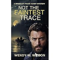 Not the Faintest Trace: A Gripping Historical Mystery from New Zealand (The Sergeant Frank Hardy Mysteries Book 1) Not the Faintest Trace: A Gripping Historical Mystery from New Zealand (The Sergeant Frank Hardy Mysteries Book 1) Kindle Audible Audiobook Paperback Hardcover