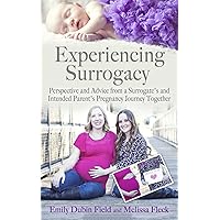 Experiencing Surrogacy: Perspective and Advice from a Surrogate’s and Intended Parent’s Pregnancy Journey Together