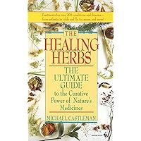 The Healing Herbs: The Ultimate Guide To The Curative Power Of Nature's Medicines The Healing Herbs: The Ultimate Guide To The Curative Power Of Nature's Medicines Paperback Hardcover