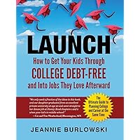 LAUNCH: How to Get Your Kids Through College Debt-Free and Into Jobs They Love Afterward LAUNCH: How to Get Your Kids Through College Debt-Free and Into Jobs They Love Afterward Paperback Kindle
