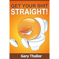 Get your Shit Straight!: Constipation defined, constipation causes, constipation cure, constipation diet. Get your Shit Straight!: Constipation defined, constipation causes, constipation cure, constipation diet. Kindle