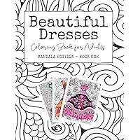 Beautiful Dresses: Coloring Book for Adults: Mandala Edition - Book One | Grown Up Princess Party Dresses on Mandala and Swirl Backgrounds Beautiful Dresses: Coloring Book for Adults: Mandala Edition - Book One | Grown Up Princess Party Dresses on Mandala and Swirl Backgrounds Paperback