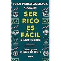 Ser rico es fácil (y muy jodido): Cómo ganar el juego del dinero (Spanish Edition)