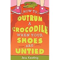 How to Outrun a Crocodile When Your Shoes Are Untied (My Life Is a Zoo, 1) How to Outrun a Crocodile When Your Shoes Are Untied (My Life Is a Zoo, 1) Paperback Kindle