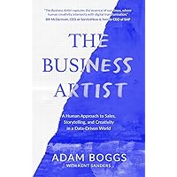 The Business Artist: A Human Approach to Sales, Storytelling, and Creativity in a Data-Driven World