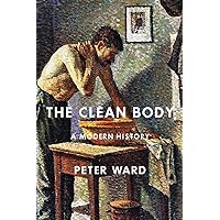 The Clean Body: A Modern History The Clean Body: A Modern History Hardcover Kindle