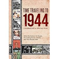 Time Traveling to 1944: Celebrating a Special Year Time Traveling to 1944: Celebrating a Special Year Paperback