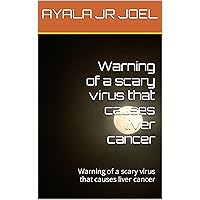 Warning of a scary virus that causes liver cancer: Warning of a scary virus that causes liver cancer