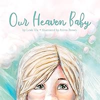 Our Heaven Baby: a book on miscarriage and the hope of Heaven Our Heaven Baby: a book on miscarriage and the hope of Heaven Paperback Kindle Hardcover