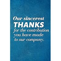 Our sincerest thanks for the contribution you have made to our company.: Recognition Appreciation Gift- Lined Blank Notebook Journal