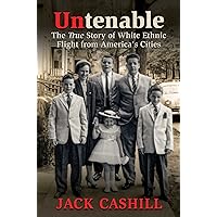 Untenable: The True Story of White Ethnic Flight from America's Cities Untenable: The True Story of White Ethnic Flight from America's Cities Hardcover Kindle Audible Audiobook
