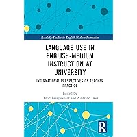 Language Use in English-Medium Instruction at University: International Perspectives on Teacher Practice (Routledge Studies in English-Medium Instruction) Language Use in English-Medium Instruction at University: International Perspectives on Teacher Practice (Routledge Studies in English-Medium Instruction) Kindle Hardcover Paperback