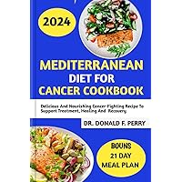 MEDITERRANEAN DIET FOR CANCER COOKBOOK: Delicious And Nourishing Cancer-Fighting Recipe To Support Treatment, Healing And Recovery (Healthy Recipes For All Book 23) MEDITERRANEAN DIET FOR CANCER COOKBOOK: Delicious And Nourishing Cancer-Fighting Recipe To Support Treatment, Healing And Recovery (Healthy Recipes For All Book 23) Kindle Hardcover Paperback
