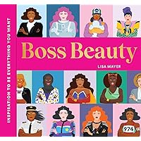 Boss Beauty: Inspiration to Be Everything You Want Boss Beauty: Inspiration to Be Everything You Want Hardcover Kindle