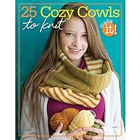 25 Cozy Cowls to Knit-Use Simple Garter Stitches, Easy Cables and Lace to Create these Warm Snuggly Winter Wardrobe Staples in Little to No Time