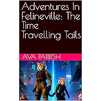 Adventures In Felineville: The Time Travelling Tails