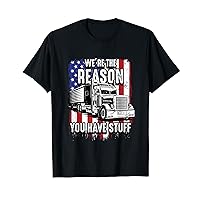 We're The Reason You Have Stuff Trucker Truck Driver Gifts T-Shirt