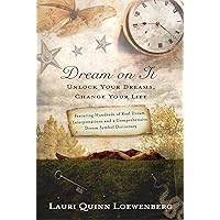 Dream on It: Unlock Your Dreams, Change Your Life Dream on It: Unlock Your Dreams, Change Your Life Paperback Kindle