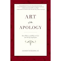 Art of the Apology: How, When, and Why to Give and Accept Apologies Art of the Apology: How, When, and Why to Give and Accept Apologies Hardcover Kindle