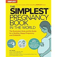 The Simplest Pregnancy Book in the World: The Illustrated, Grab-and-Do Guide for a Healthy, Happy Pregnancy and Childbirth The Simplest Pregnancy Book in the World: The Illustrated, Grab-and-Do Guide for a Healthy, Happy Pregnancy and Childbirth