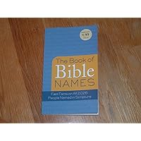 The Book of Bible Names: Fast Facts on All 2,026 People Named in Scripture (VALUE BOOKS) The Book of Bible Names: Fast Facts on All 2,026 People Named in Scripture (VALUE BOOKS) Kindle Mass Market Paperback