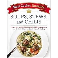 Slow Cooker Favorites Soups, Stews, and Chilis: 150+ Easy, Delicious Slow Cooker Recipes, from Cincinnati Chili and Beef Stew to Chicken Tortilla Soup (Slow Cooker Cookbook Series) Slow Cooker Favorites Soups, Stews, and Chilis: 150+ Easy, Delicious Slow Cooker Recipes, from Cincinnati Chili and Beef Stew to Chicken Tortilla Soup (Slow Cooker Cookbook Series) Paperback Kindle