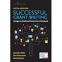 Successful Grant Writing for Health and Human Service Professionals, Fifth Edition – A Classic Guide to Grant Writing for Professionals in Health and Human Services Successful Grant Writing for Health and Human Service Professionals, Fifth Edition – A Classic Guide to Grant Writing for Professionals in Health and Human Services Paperback Kindle