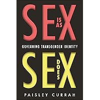 Sex Is as Sex Does: Governing Transgender Identity Sex Is as Sex Does: Governing Transgender Identity Hardcover Kindle Paperback