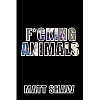 F*cking Animals: A Messed up Story of Mental Illness and Sex F*cking Animals: A Messed up Story of Mental Illness and Sex Kindle Paperback