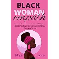 Black Woman Empath: Channel African Sangomas Traditions to Thrive as a Melanated Empath, Enhance Psychic Abilities, Clear Karmic Ties and Protect from ... Feminine Energy (Self-Help for Black Women) Black Woman Empath: Channel African Sangomas Traditions to Thrive as a Melanated Empath, Enhance Psychic Abilities, Clear Karmic Ties and Protect from ... Feminine Energy (Self-Help for Black Women) Kindle Audible Audiobook Paperback Hardcover