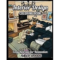 Interior Design Coloring Book For Adults: Cozy Retreats for Relaxation and Stress Relief (Adult Coloring Books for Relaxation) Interior Design Coloring Book For Adults: Cozy Retreats for Relaxation and Stress Relief (Adult Coloring Books for Relaxation) Paperback