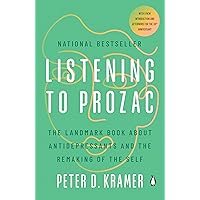 Listening to Prozac: The Landmark Book About Antidepressants and the Remaking of the Self Listening to Prozac: The Landmark Book About Antidepressants and the Remaking of the Self Paperback Kindle