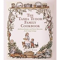 The Tasha Tudor Family Cookbook: Heirloom Recipes and Warm Memories from Corgi Cottage The Tasha Tudor Family Cookbook: Heirloom Recipes and Warm Memories from Corgi Cottage Hardcover Kindle