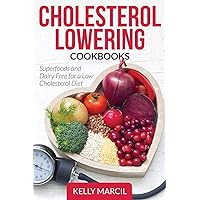 Cholesterol Lowering Cookbooks: Superfoods and Dairy Free for a Low Cholesterol Diet Cholesterol Lowering Cookbooks: Superfoods and Dairy Free for a Low Cholesterol Diet Paperback Kindle