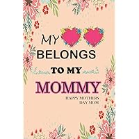 My belongs to my Mommy Happy Mothers day mom: Birthday Gift For MOM in mother day, Notebook / Journal Gift for the strong women , women's day gifts 8 march notebook for women, mom, girl, feminism