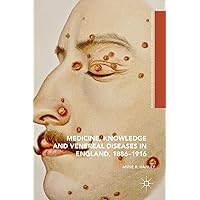 Medicine, Knowledge and Venereal Diseases in England, 1886-1916 (Medicine and Biomedical Sciences in Modern History) Medicine, Knowledge and Venereal Diseases in England, 1886-1916 (Medicine and Biomedical Sciences in Modern History) Hardcover Kindle Paperback