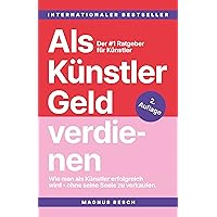 Als Künstler Geld verdienen: Wie man als Künstler erfolgreich wird, ohne seine Seele zu verkaufen. Der #1 Ratgeber für Künstler. (German Edition) Als Künstler Geld verdienen: Wie man als Künstler erfolgreich wird, ohne seine Seele zu verkaufen. Der #1 Ratgeber für Künstler. (German Edition) Kindle Hardcover Paperback